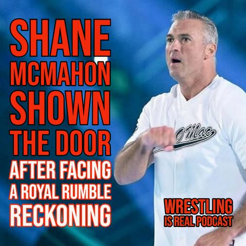 Shane McMahon Shown the Door after Facing a Royal Rumble Reckoning (ep.671)