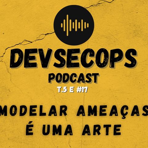 #05-17 - Modelar ameaças é uma arte