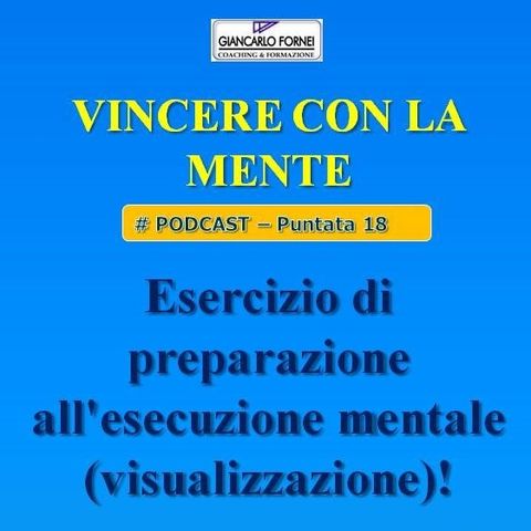 Esercizio di preparazione all'esecuzione mentale (visualizzazione)! - Vincere con la mente (Podcast 18)