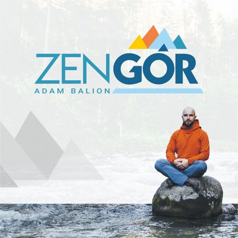#1 Zen Gór: Co ma zen do gór i dlaczego nie chcę powrotu do "normalności"?