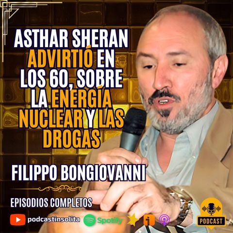 074 I En los años 60, ASTHAR SHERAN advirtió sobre el uso de la ENERGÍA NUCLEAR: Filippo Bongiovanni