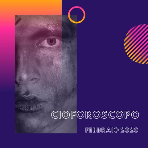 CIOFOROSCOPO - Febbraio 2020