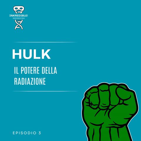 Ep. 3 Hulk: il potere della radiazione