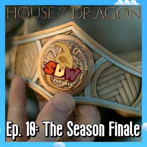 House of the Dragon: Ep. 10 - The Season Finale