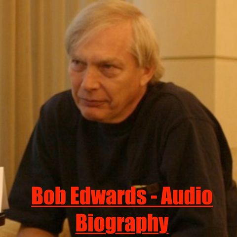 Bob Edwards - Audio Biography