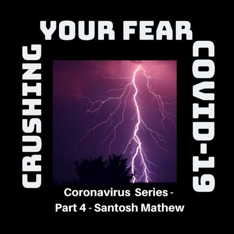 Coronavirus Part 4 – Santosh Mathew