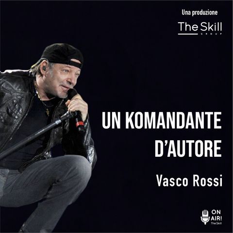 Ep. 1 - Vasco Rossi, un Komandante d’autore. A cura di Giorgio Verdelli