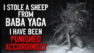 "I stole a sheep from the Baba Yaga. I have been punished accordingly" Creepypasta