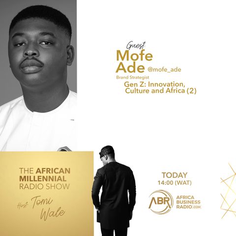 Gen Z: Innovation, Culture and Africa Part 2 - Mofe Ade