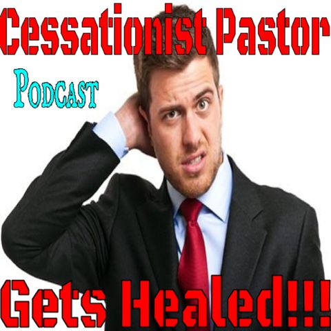Cessationist Pastor Gets Healed part 1