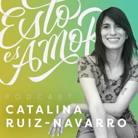 De los malos “amores” nacen los buenos amores, Catalina Ruiz-Navarro