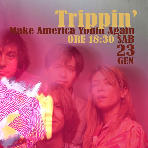 Trippin' #18- Make America Youth Again - 23/01/2021