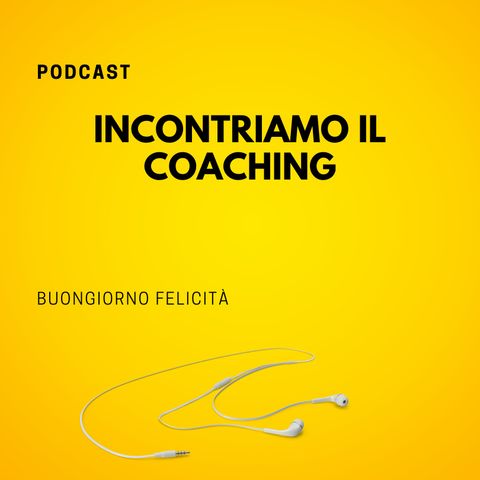 #812 - Incontriamo il coaching | Buongiorno Felicità