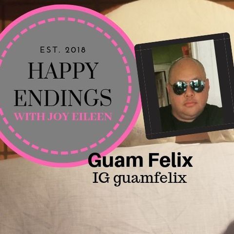 Happy Endings With Joy Eileen: Guam Felix