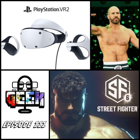Episode 111 (Street Fighter 6, Cesaro, PSVR2 and more)
