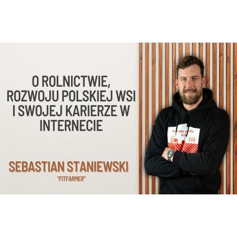#25 - O rolnictwie, rozwoju polskiej wsi i swojej karierze w Internecie - Sebastian Staniewski