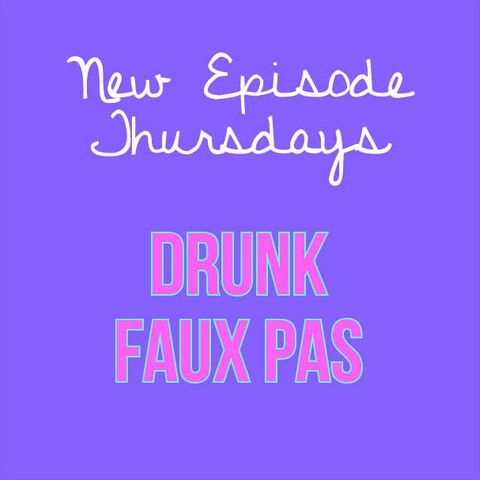 Episode 20 - Drunk Faux Pas