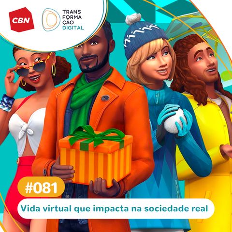 Transformação Digital CBN #81 - The Sims 4: vida virtual que impacta na sociedade real