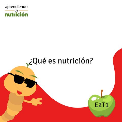 E2T1: "¿Qué es nutrición?"