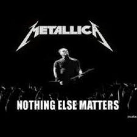 Nothing Else Matters