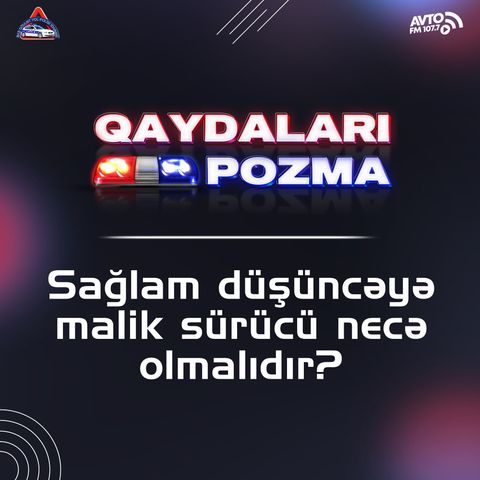 Sağlam düşüncəyə malik sürücü necə olmalıdır?