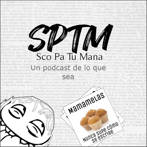 SPTM - Piloto: Sco Pa Tu Maná (so capullo...)