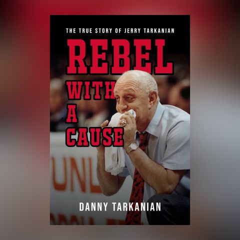 Books on Sports: Guest Author Danny Tarkanian Rebel with a Cause: The True Story of Jerry Tarkanian