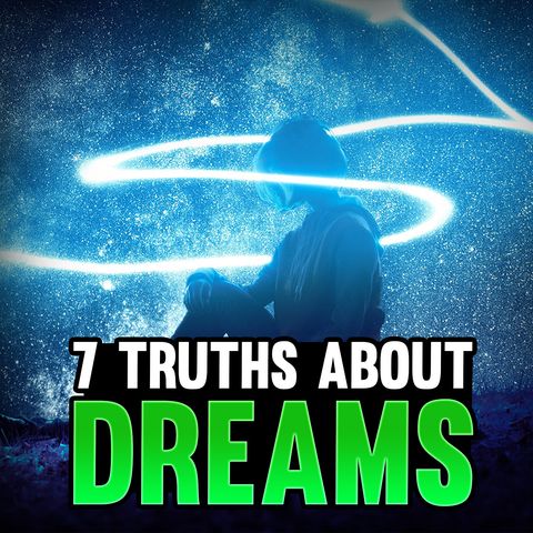 Episode 98 - 7 Truths About Deams