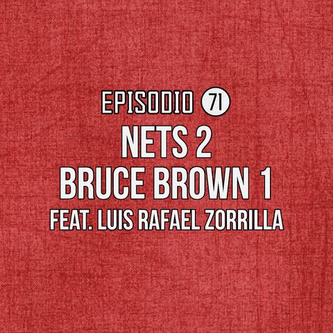 Ep 71- Nets 2-Bruce Brown 1