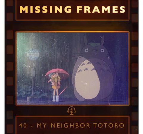 Episode 40 - My Neighbor Totoro