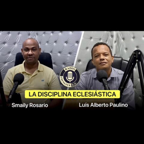 La Disciplina Eclesiástica | Entrevista al pastor Luís Alberto Paulino por Smaily Rosario.
