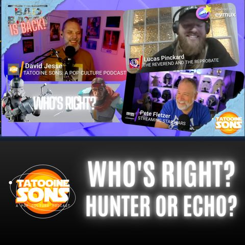 Who's Right? Hunter or Echo (The Bad Batch is BACK!)