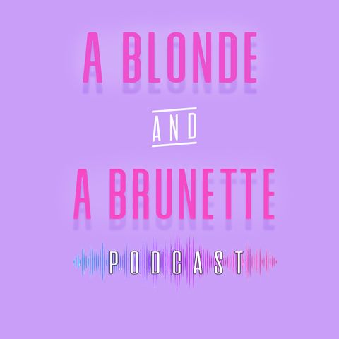 Episode 7: A Blonde & A Brunette & Him & Her