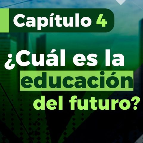 Capítulo 4 Pulzo Futuro - Modelos educativos para generar crecimiento sostenible