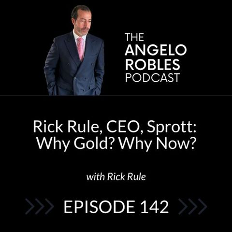 Rick Rule, CEO, Sprott: Why Gold? Why Now?