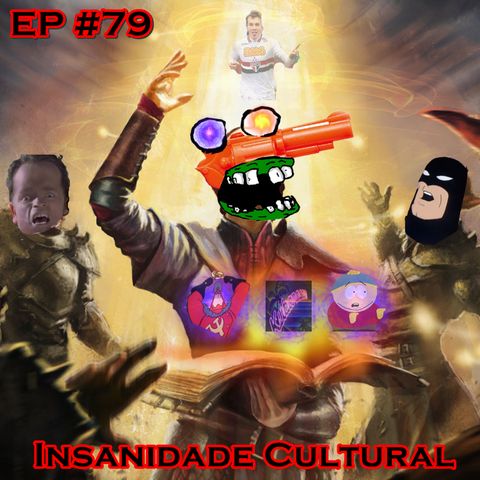Episódio #79 - Insanidade Cultural