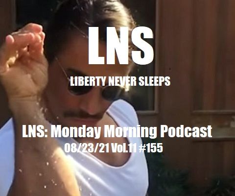 LNS: Monday Morning Podcast 08/23/21 Vol.11 #155