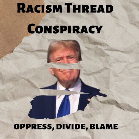 Racism Thread Conspiracy