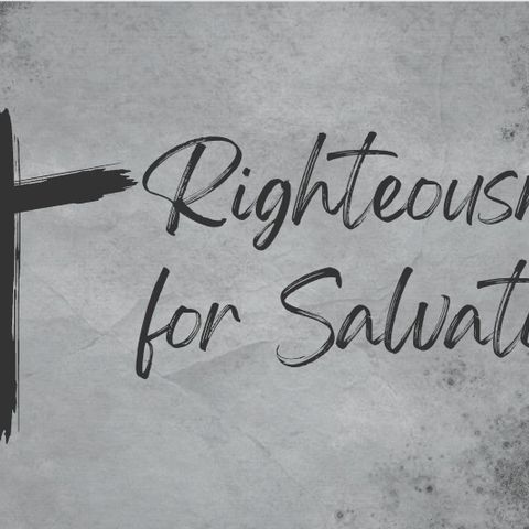 Righteousness for Salvation