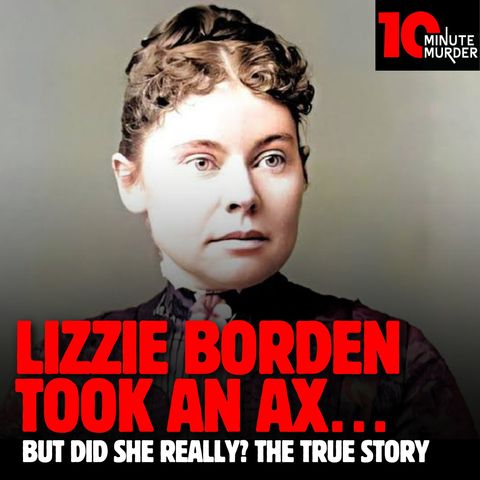 Lizzie Borden Took an Ax… But Did She Really? The True Story