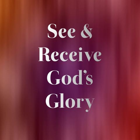 2024_1110 See & Receive God's Glory