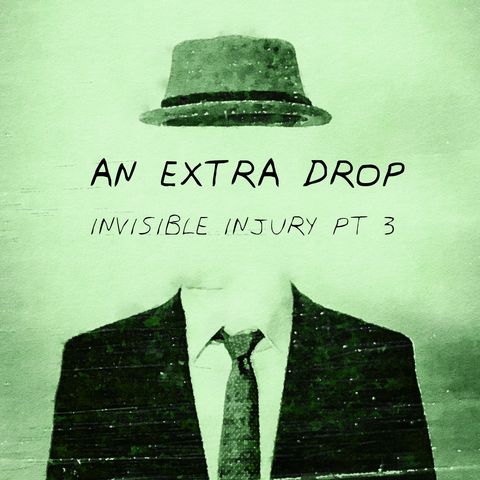 An Extra Drop: Invisible Injury Part 3