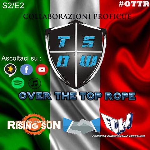 Over The Top Rope S2E2 – Collaborazioni proficue