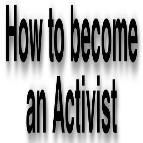 How To Be Come An Activist