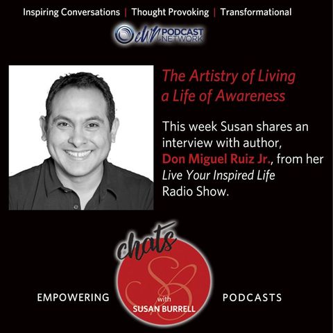 Susan shares an interview with Don Miguel Ruiz, Jr. from her radio show Living Your Inspired Life.