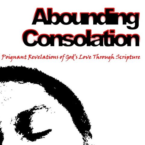 Abounding Consolation Podcast Episode 1