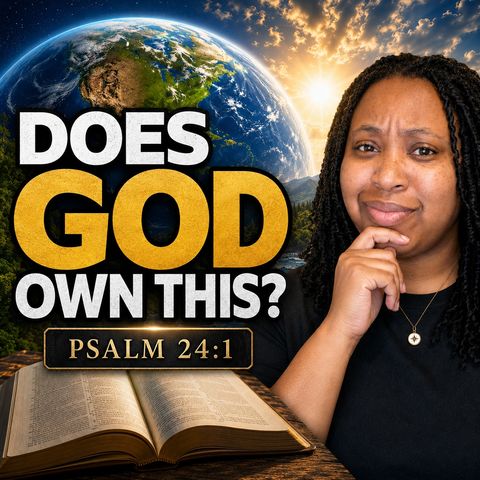 Does God Really Own Everything? | Psalm 24 Explained