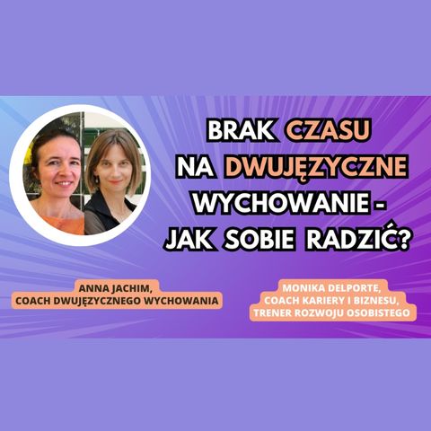 🌍 / 🇵🇱 Dwujęzyczność - Dwujęzyczne wychowanie: jak znaleźć CZAS na język POLSKI? - Anna Jachim i Monika Delporte