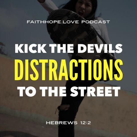 Kick the Devil’s Distractions to the Street