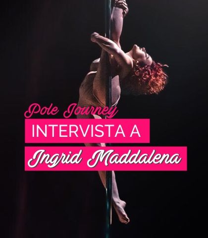 28. Come prepararti ad una gara di pole dance o pole sport, intervista a Ingrid Maddalena